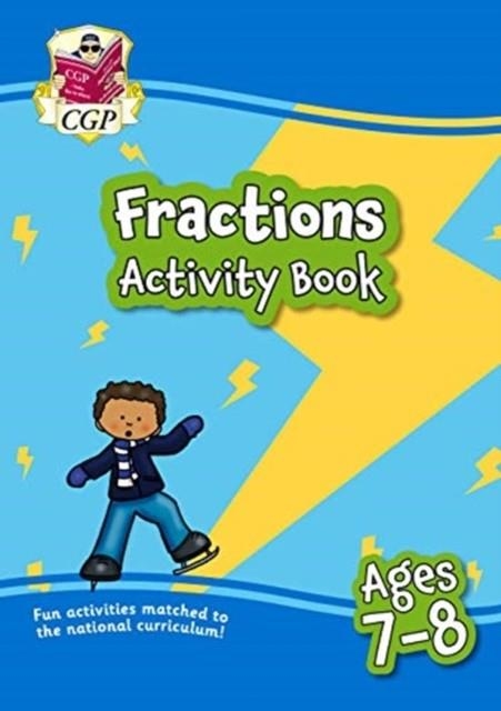 FRACTIONS MATHS ACTIVITY BOOK FOR AGES 7-8 (YEAR 3) | 9781789087116