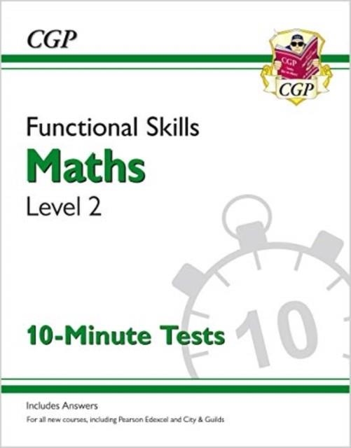 FUNCTIONAL SKILLS MATHS LEVEL 2 - 10 MINUTE TESTS | 9781789084863