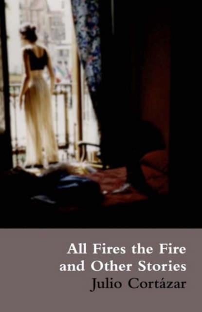 ALL FIRES THE FIRE | 9780714534008 | JULIO CORTAZAR