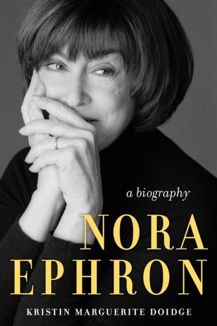 NORA EPHRON : A BIOGRAPHY | 9781641609531 | KRISTIN MARGUERITE DOIDGE