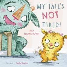 MY TAIL'S NOT TIRED | 9781846439865 | JANA NOVOTNY-HUNTER