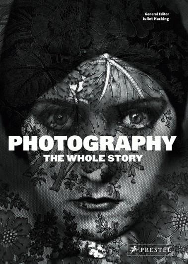 PHOTOGRAPHY: THE WHOLE STORY | 9783791347349 | JULIET HACKING