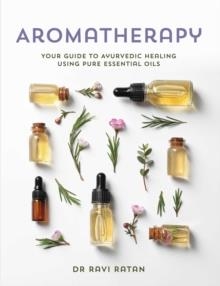 AROMATHERAPY OILS | 9781925924572 | DR RAVI RATAN 