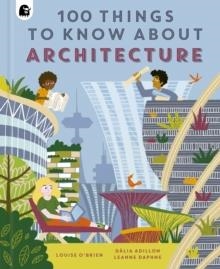 100 THINGS TO KNOW ABOUT ARCHITECTURE | 9780711272668 | LOUISE O'BRIEN