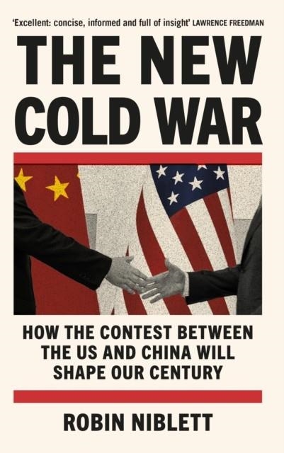 THE NEW COLD WAR : HOW THE CONTEST BETWEEN THE US AND CHINA WILL SHAPE OUR CENTURY | 9781805462118 | ROBIN NIBLETT