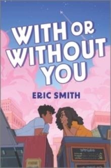 WITH OR WITHOUT YOU | 9781335458070 | ERIC SMITH