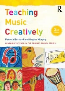 TEACHING MUSIC CREATIVELY | 9781138187207 | PAMELA BURNARD,  REGINA MURPHY