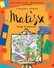 MATISSE, KING OF COLOUR | 9781847800435 | LAURENCE ANHOLT 