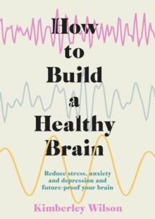 HOW TO BUILD A HEALTHY BRAIN | 9781529351491 | KIMBERLEY WILSON