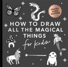 MAGICAL THINGS: HOW TO DRAW BOOKS FOR KIDS WITH UNICORNS, DRAGONS, MERMAIDS, AND MORE (MINI) | 9781958803554 | ALLI KOCH