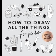 ALL THE THINGS: HOW TO DRAW BOOKS FOR KIDS WITH CARS, UNICORNS, DRAGONS, CUPCAKES, AND MORE (MINI) | 9781958803424 | ALLI KOCH