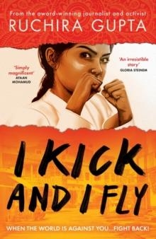 I KICK AND I FLY | 9780861546947 | RUCHIRA GUPTA 