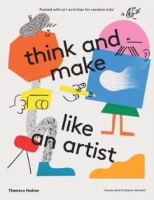 THINK AND MAKE LIKE AN ARTIST | 9780500650981 | CLAUDIA BOLDT, ELEANOR MEREDITH