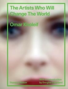 THE ARTISTS WHO WILL CHANGE THE WORLD | 9780500519967 | OMAR KHOLEIF