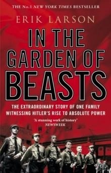 IN THE GARDEN OF BEASTS : LOVE AND TERROR IN HITLER'S BERLIN | 9999990006516 | ERIK LARSON