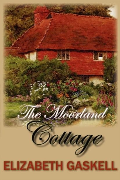 THE MOORLAND COTTAGE | 9781934648292 | ELIZABETH CLEGHORN GASKELL