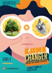 GAME CHANGER LEVEL 2 STUDENT’S BOOK WITH INTERACTIVE EBOOK ENGLISH FOR SPANISH SPEAKERS | 9788413226958