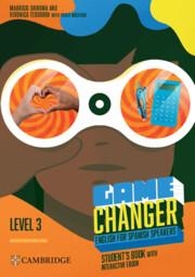 GAME CHANGER LEVEL 3 STUDENT’S BOOK WITH INTERACTIVE EBOOK ENGLISH FOR SPANISH SPEAKERS | 9788413226750