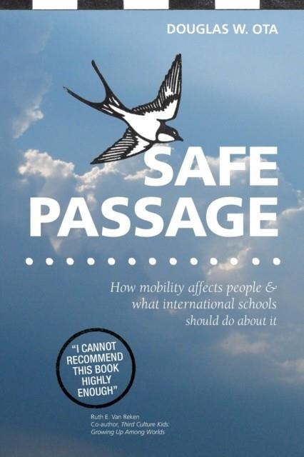 SAFE PASSAGE : HOW MOBILITY AFFECTS PEOPLE & WHAT INTERNATIONAL SCHOOLS SHOULD DO ABOUT IT | 9781909193406 | DOUGLAS W. OTA 