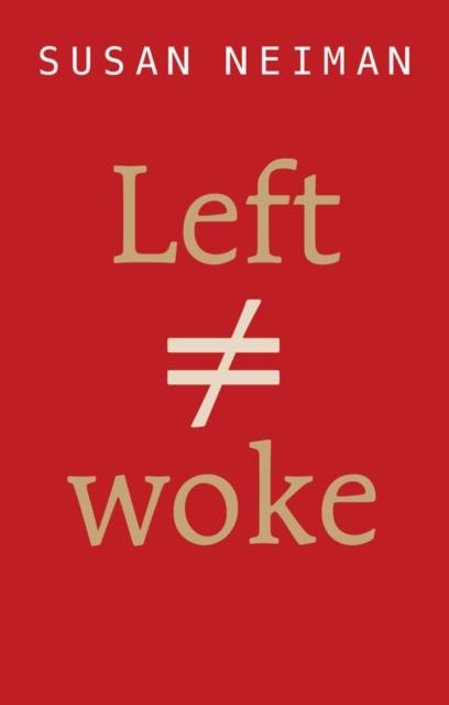 LEFT IS NOT WOKE | 9781509564101 | SUSAN NEIMAN