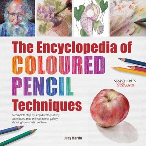 THE ENCYCLOPEDIA OF COLOURED PENCIL TECHNIQUES : A COMPLETE STEP-BY-STEP DIRECTORY OF KEY TECHNIQUES, PLUS AN INSPIRATIONAL GALLERY SHOWING HOW ARTIST | 9781782214779 | JUDY MARTIN (