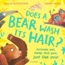 DOES A BEAR WASH ITS HAIR? : ANIMALS EAT, SLEEP AND POO, JUST LIKE YOU! | 9781526647085 | MOIRA BUTTERFIELD