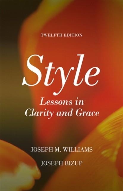 STYLE: LESSONS IN CLARITY AND GRACE (12TH ED.) **PRINT-ON-DEMAND** | 9780134080413 | JOSEPH WILLIAMS