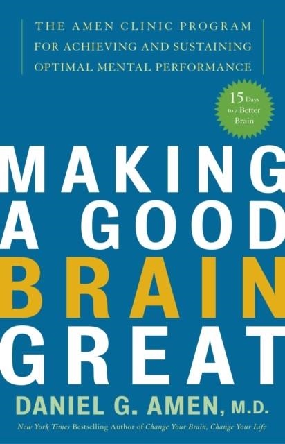 MAKING A GOOD BRAIN GREAT | 9781400082094 | DANIEL G AMEN