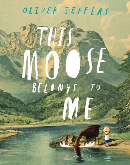 THIS MOOSE BELONGS TO ME | 9780399161032 | OLIVER JEFFERS