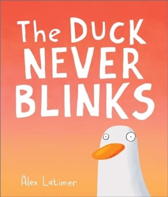 THE DUCK NEVER BLINKS | 9781839132476 | ALEX LATIMER