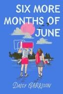 SIX MORE MONTHS OF JUNE | 9781250348678 | DAISY GARRISON