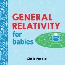 GENERAL RELATIVITY FOR BABIES | 9781492656265 | CHRIS FERRIE