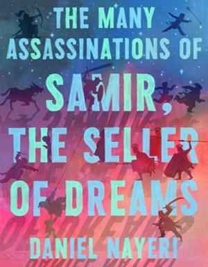 THE MANY ASSASSINATIONS OF SAMIR, THE SELLER OF DREAMS | 9781646143030 | DANIEL NAYERI