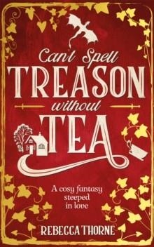 CANT SPELL TREASON WITHOUT TEA | 9781035030996 | REBECCA THORNE