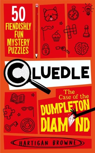 CLUEDLE - THE CASE OF THE DUMPLETON DIAMOND : 50 FIENDISHLY FUN MYSTERY PUZZLES | 9781035053599 | HARTIGAN BROWNE