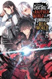 I GOT A CHEAT SKILL IN ANOTHER WORLD AND BECAME UNRIVALED IN THE REAL WORLD, TOO, VOL. 5 (LIGHT NOVEL) | 9781975334017 | MIKU