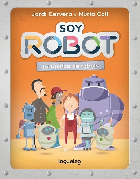 SOY ROBOT. LA FÁBRICA DE ROBOTS | 9788491225409