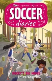 THE SOCCER DIARIES 02: ROCKY'S BIG MOVE | 9781837861002 | TOM PALMER