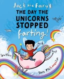 JACK THE FAIRY: THE DAY THE UNICORNS STOPPED FARTING | 9780192787163 | TOM MCLAUGHLIN