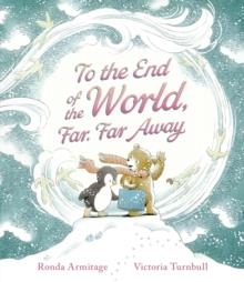 TO THE END OF THE WORLD, FAR, FAR AWAY | 9781406393637 | RONDA ARMITAGE