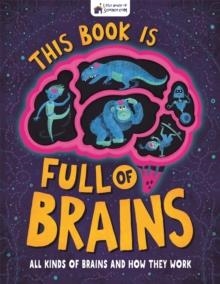 THIS BOOK IS FULL OF BRAINS : ALL KINDS OF BRAINS AND HOW THEY WORK | 9781780557359 | LITTLE HOUSE OF SCIENCE