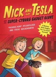 NICK AND TESLA AND THE SUPER-CYBORG GADGET GLOVE  | 9781683694052 | BOB PFLUGFELDER