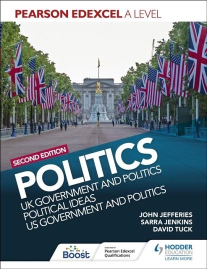 PEARSON EDEXCEL A LEVEL POLITICS 2ND EDITION: UK GOVERNMENT AND POLITICS, POLITICAL IDEAS AND US GOVERNMENT AND POLITICS | 9781398369160