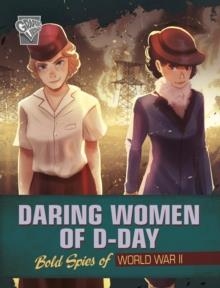 DARING WOMEN OF D-DAY : BOLD SPIES OF WORLD WAR II | 9781398254725 | JEN BREACH