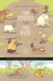 THE HYENA AND THE FOX : A SOMALI GRAPHIC FOLKTALE | 9781398251915 | MARIAM MOHAMED