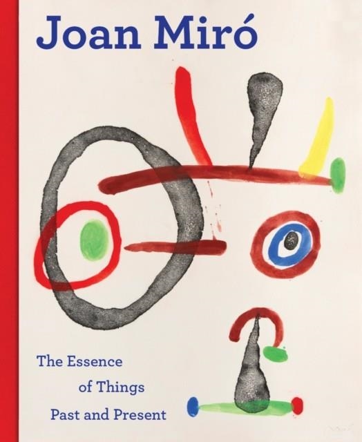 JOAN MIRO : THE ESSENCE OF THINGS PAST AND PRESENT | 9789461618405 | VVAA