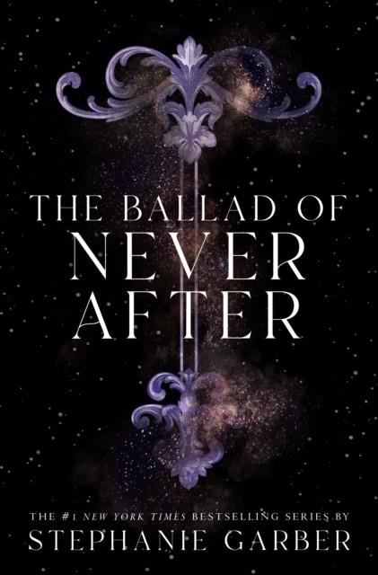 THE BALLAD OF NEVER AFTER | 9781250268426 | STEPHANIE GARBER