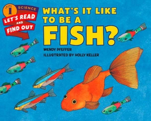 WHAT'S IT LIKE TO BE A FISH? | 9780062381996 |  WENDY PFEFFER