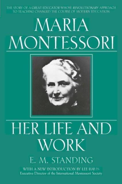 MARIA MONTESSORI: HER LIFE AND WORK | 9780452279896 | STANDING, E M