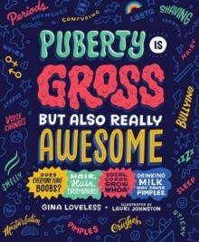 PUBERTY IS GROSS, BUT ALSO REALLY AWESOME | 9781635653533 | GINA LOVELESS